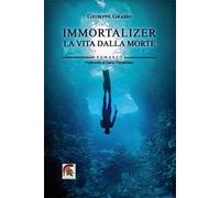 Libri Giuseppe Grasso - Immortalizer. La Vita Dalla Morte