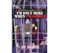 IMMR - I’m Only Here When I’m Lonely: A Collection of Dark Poems