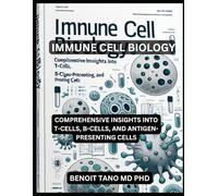 IMMUNE CELL BIOLOGY: Comprehensive Insights Into T-Cells, B-Cells, And Antigen-Presenting Cells