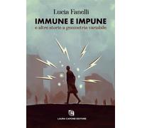 Immune e impune e altre storie a geometria variabile - Fanelli Lucia