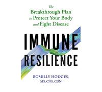 Immune Resilience: The Breakthrough Plan to Protect Your Body and Fight Disease