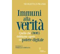Immuni alla verità. Quello che (non) dobbiamo sapere sul potere digitale