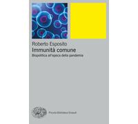 Immunità comune. Biopolitica all'epoca della pandemia - Esposito Roberto