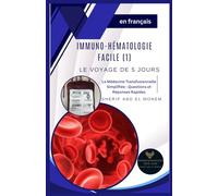 Immunohematologie Facile : Le Voyage de 5 Jours: La Médecine Transfusionnelle Simplifiée : Questions et Réponses Rapides