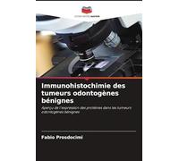 Immunohistochimie des tumeurs odontogènes bénignes: Aperçu de l'expression des protéines dans les tumeurs odontogènes bénignes