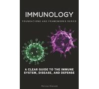 Immunology: A Clear Guide to the Immune System, Disease, and Defense: 40