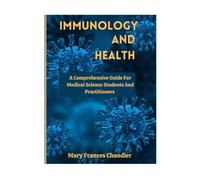 Immunology And Health: A Comprehensive Guide For Medical Science Students And Practitioners