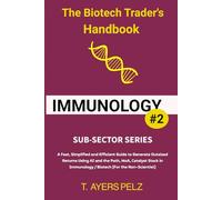 Immunology: The Biotech Trader's Handbook (Sub-Sector Series): A Fast, Simplified and Efficient Guide to Generate Outsized Returns Using AI and the ... / Biotech (For the Non-Scientist): 2