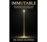 Immutable: The hidden codes That Shape Everything You Experience