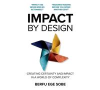 Impact by Design: Creating Certainty and Impact in a World of Complexity