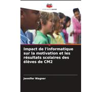 Impact de l'informatique sur la motivation et les résultats scolaires des élèves de CM2