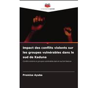 Impact des conflits violents sur les groupes vulnérables dans le sud de Kaduna: Conflits violents et groupes vulnérables dans le sud de Kaduna