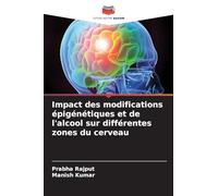 Impact des modifications épigénétiques et de l'alcool sur différentes zones du cerveau