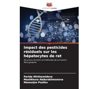 Impact des pesticides résiduels sur les hépatocytes de rat: Structure, fonction et méthodes de correction Monographie