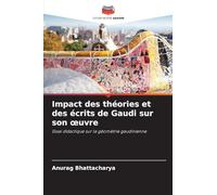 Impact des théories et des écrits de Gaudi sur son ¿uvre: Essai didactique sur la géométrie gaudinienne
