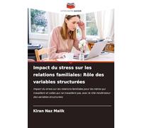 Impact du stress sur les relations familiales: Rôle des variables structurées: Impact du stress sur les relations familiales pour les mères qui ... le rôle modérateur des variables structurées