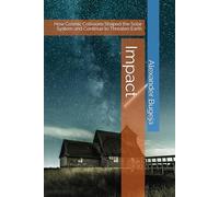 Impact: How Cosmic Collisions Shaped the Solar System and Continue to Threaten Earth