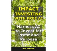 Impact Investing With Free AI: Harness AI to Invest for Profit and Purpose
