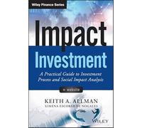 Impact Investment: A Practical Guide to Investment Process and Social Impact Analysis