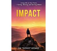IMPACT: living life on your terms caring, sharing and serving others