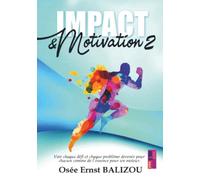 Impact & Motivation: Voir chaque défi et chaque problème devenir pour chacun comme l'essence pour un moteur