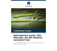 Helicobacter pylori: Die Mikrobe, die die Medizin verändert hat: Von der Magenerkrankung bis zu den Auswirkungen auf die globale Gesundheit