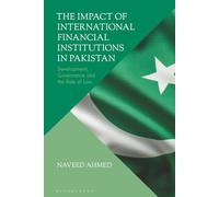 Impact of International Financial Institutions in Pakistan, The: Development, Governance and the Rule of Law