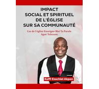 IMPACT SOCIAL ET SPIRITUEL DE L’ÉGLISE SUR SA COMMUNAUTÉ: Cas de l'Église Enseigne-Moi Ta Parole Agoè Téléssou