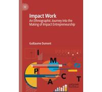 Impact Work: An Ethnographic Journey into the Making of Impact Entrepreneurship