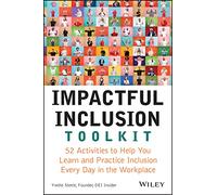 Impactful Inclusion Toolkit: 52 Activities to Help You Learn and Practice Inclusion Every Day in the Workplace