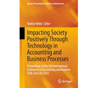 Impacting Society Positively Through Technology in Accounting and Business Processes: Proceedings of the 5th International Conference of Accounting and Business iCAB, Sun City 2024