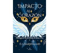 Impacto al corazón: Flechazos de poemas al alma viva