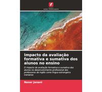 Impacto da avaliação formativa e sumativa dos alunos no ensino: O impacto da avaliação formativa e sumativa dos alunos no desenvolvimento profissional ... de inglês como língua estrangeira iranianos