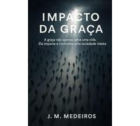 Impacto da Graça: A graça não apenas salva uma vida. Ela impacta e confronta uma sociedade inteira.