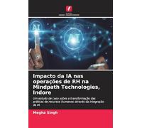 Impacto da IA nas operações de RH na Mindpath Technologies, Indore: Um estudo de caso sobre a transformação das práticas de recursos humanos através da integração da IA