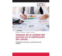 Impacto de la calidad del servicio en la satisfacción del cliente: Calidad de servicio y satisfacción del cliente