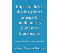Impacto de los ácidos grasos omega-3, polifenoles y alimentos funcionales: Intervención nutricional en oncología