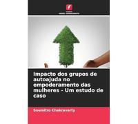 Impacto dos grupos de autoajuda no empoderamento das mulheres - Um estudo de caso