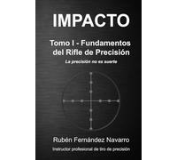 IMPACTO: Tomo I - Fundamentos del Rifle de Precisión