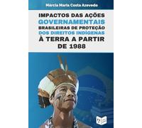 Impactos das ações governamentais brasileiras de proteção dos direitos indígenas à terra a partir de 1988