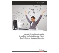Impacts Transformateurs du E-banking sur la Satisfaction Client dans le Secteur Bancaire Marocain