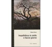 Impallidisco le stelle e faccio giorno