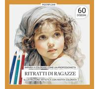 Impara a colorare come un professionista Ritratti di ragazze. Illustrazione artistica con matita colorata: Perfeziona i tuoi Ritratti di Ragazze con Matita Colorata