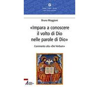 Impara a conoscere il volto di Dio nelle parole di Dio. Commento alla «Dei verbum»