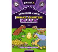 Impara a Contare da 1 a 10 con Donny Dino e Amici: Risorse Didattiche per l'Apprendimento Prescolare e per l'Infanzia e Quaderno di Attività sui Dinosauri per Bambini dai 3 Anni in su (Libro 1)