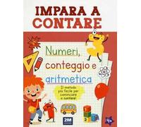 Impara a contare. Numeri, conteggio e aritmetica. Ediz. illustrata
