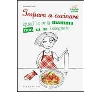 Impara a cucinare quello che la mamma non ti ha insegnato