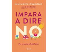 IMPARA A DIRE NO - CIRILLO SEVERINO, DENTI CLAUDIA - Rizzoli