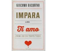 Impara a dire ti amo (prima che sia troppo tardi)