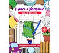 Impara a disegnare oggetti domestici per bambini dai 4 agli 8 anni, esercitati a disegnare oggetti a casa con la tecnica della copia a griglia, Libro 2: Arte e quaderno di lavoro per bambini